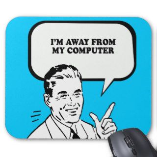 IM AWAY MY COMPUTER T shirt Mousepad