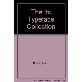 The Itc Typeface Collection Aaron Burns 9780960803408 Books