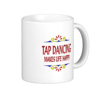 Tap Dancing Makes Life Happy Coffee Mug