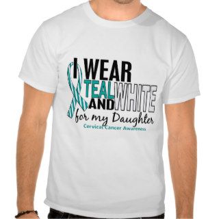 CERVICAL CANCER I Wear Teal White For My Daughter Tee Shirts