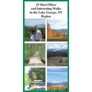 25 Short Hikes and Interesting Walks in the Lake George, NY Region (Common Man Exploration Series) Roger Fulton 9781933575001 Books