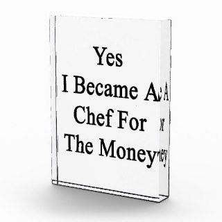 Yes I Became A Chef For The Money Acrylic Award