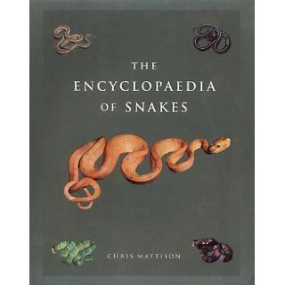 The Encyclopedia of Snakes Chris Mattison 9781841881874 Books