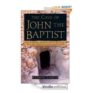 The Cave of John the Baptist The Stunning Archaeological Discovery that has Redefined Christian History eBook Shimon Gibson Kindle Store