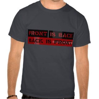 FRONT IS BACK. BACK IS FRONT. TEE SHIRTS