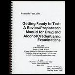 Getting Ready to Test  A Review/Preparation Manual for Drug and Alcohol Credentialing Examinations