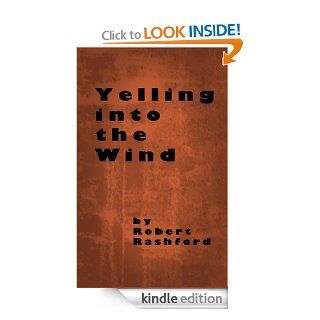 Yelling Into the Wind eBook Robert Rashford Kindle Store