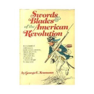 Swords & blades of the American Revolution,  George C Neumann 9780811717205 Books
