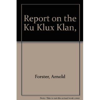 Report on the Ku Klux Klan Arnold Forster, Benjamin R. Epstein, Dore Schary Books