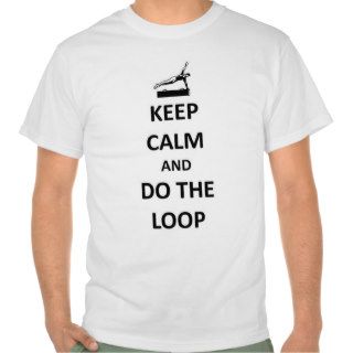 Keep calm and do the loop tee shirts
