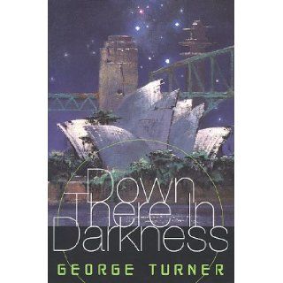 Down There in the Darkness George Turner 9780312868291 Books