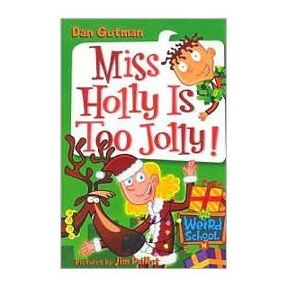 Miss Holly Is Too Jolly (My Weird School Series #14) by Dan Gutman, Jim Paillot (Illustrator) Jim Paillot (Illustrator) by Dan Gutman Books