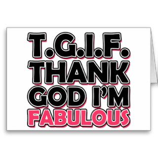 TGIF Thank God I'm Fabulous Greeting Cards