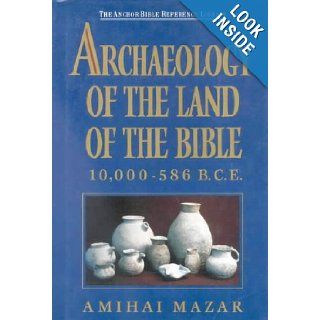 Archaeology of the Land of the Bible 10, 000 586 B.C.E. (Anchor Bible) Amihai Mazar 9780718828905 Books