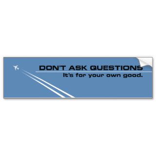 Chemtrails   Don't Ask Questions Bumper Stickers