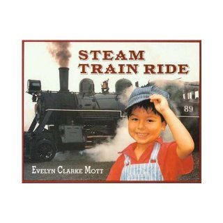 Steam Train Ride Evelyn Clarke Mott 9780802774521 Books