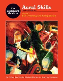 The Musician's Guide to Aural Skills Ear Training and Composition (Second Edition) (Vol. 2) (The Musician's Guide Series) Joel Phillips, Paul Murphy, Elizabeth West Marvin, Jane Piper Clendinning 9780393930955 Books