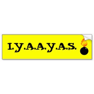 AMMO PissPot, I.Y.A.A.Y.A.S. Bumper sticker