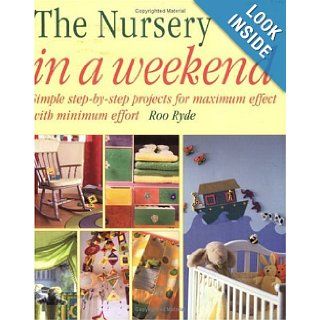 The Nursery in a Weekend (In a Weekend (Betterway Books)) Roo Ryde 9781558706194 Books