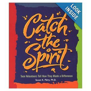 Catch the Spirit Teen Volunteers Tell How They Made a Difference (Single Title Teen) Susan K. Perry 9780531164990 Books