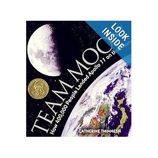 Team Moon How 400, 000 People Landed Apollo 11 on the Moon Catherine Thimmesh 9780618507573 Books