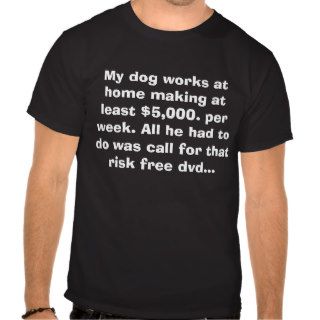 My dog works at home making at least $5,000. pet shirt