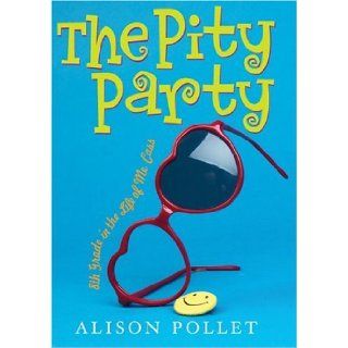 The Pity Party 8th Grade in the Life of Me, Cass Alison Pollet 9780439681940 Books