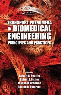 Transport Phenomena in Biomedical Engineering Principles and Practices Robert A. Peattie, Robert J. Fisher, Joseph D. Bronzino, Donald R. Peterson 9781439874622 Books