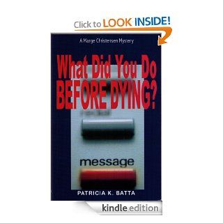 What Did You Do Before Dying? (A Marge Chirstensen Mystery) eBook Patricia K. Battta Kindle Store