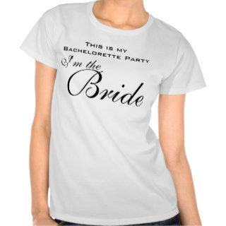 This is my Bachelorette Party, I'm the, Bride T shirts