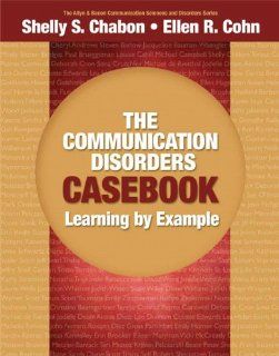 The Communication Disorders Casebook Learning by Example (Allyn & Bacon Communication Sciences and Disorders) Shelly S. Chabon, Ellen R. Cohn 9780205610129 Books