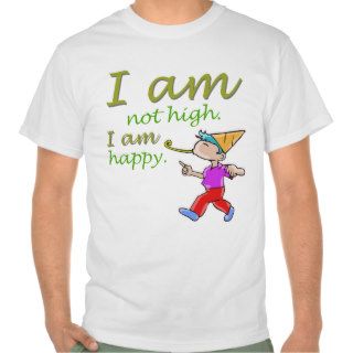 "I Am Not High, I Am Happy" Funny T Shirt