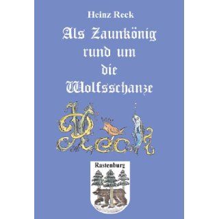 Als Zaunknig rund um die Wolfsschanze Heinz Reck 9783899063110 Books