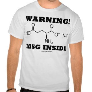 Warning MSG Inside (Monosodium Glutamate) Shirt