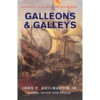 Galleons and Galleys (Cassell History of Warfare) John Guilmartin 9780304365562 Books