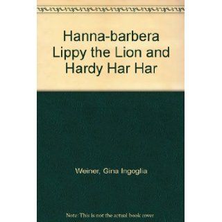 Hanna barbera Lippy the Lion and Hardy Har Har Gina Ingoglia Weiner, Hawley and Norm McGary Pratt Books