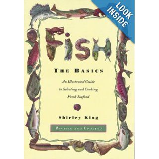 Fish The Basics An Illustratied Guide to Selecting and Cooking Fresh Seafood   Revised and Updated Shirley King 9781881527961 Books