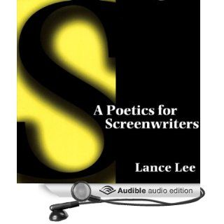 A Poetics for Screenwriters (Audible Audio Edition) Lance Lee, Eric G. Dove Books