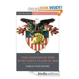The Legends of the West Point Class of 1846 Stonewall Jackson, George McClellan, A.P. Hill and George Pickett eBook Charles River Editors Kindle Store