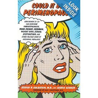 Could It BePerimenopause? How Women 35 50 Can Overcome Forgetfulness, Mood Swings, Insomnia, Weight Gain, Sexual Dysfunction and Other Telltale Signs of Hormonal Imbalance Steven R. Goldstein, Laurie Ashner Books