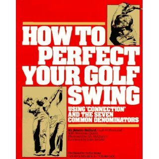 How to Perfect Your Golf Swing Using Connection and the Seven Common Denominators (A Golf Digest Book) Jimmy Ballard, Brennan Quinn, Jim McQueen, John Brodie 9780671723101 Books