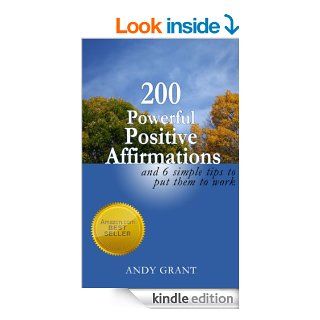 200 Powerful Positive Affirmations and 6 Simple Tips to Put Them to Work (For YOU) eBook Andy Grant Kindle Store