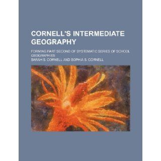 Cornell's intermediate geography; forming part second of systematic series of school geographies Sarah S. Cornell 9781236432025 Books