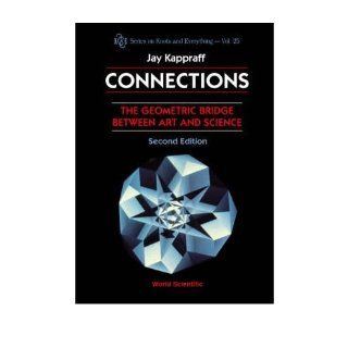 Connections The Geometric Bridge Between Art and Science (Series on Knots and Everything (Paperback)) (Paperback)   Common By (author) Jay Kappraff 0884487467422 Books
