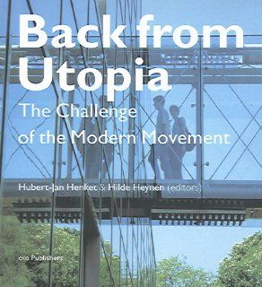 Back from Utopia The Challenge of the Modern Movement Hubert Jan Henket, Hilde Heynen 9789064504839 Books