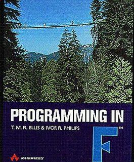 Programming in F T. M. R. Ellis, Ivor R. Philips, Miles Ellis 9780201179910 Books