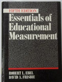 Essentials of Educational Measurement Robert L. Ebel, David A. Frisbie 9780132846134 Books