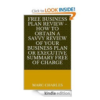 FREE Business Plan Review   How to obtain a savvy review of your business plan or executive summary free of charge eBook Marc Charles, David Newcastle Kindle Store