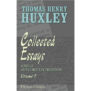 Collected Essays Volume 5. Science and Christian Tradition Thomas Henry Huxley 9781421267937 Books