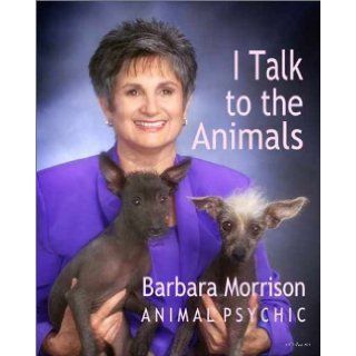 I Talk to the Animals Barbara Morrison 9780970644909 Books